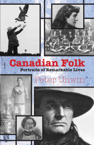 Canadian Folk (Portraits of Remarkable Lives) by Peter Unwin, 9781459710276