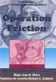 Opération Friction 1990-1991 (Golfe Persique: Le rôle joué par les Forces canadiennes) - 9781550022582 by Jean H. Morin, Richard H. Gimblett, 9781550022582