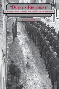 Duffy's Regiment (A History of the Hastings and Prince Edward Regiment) by Kenneth B. Smith, 9781550020229