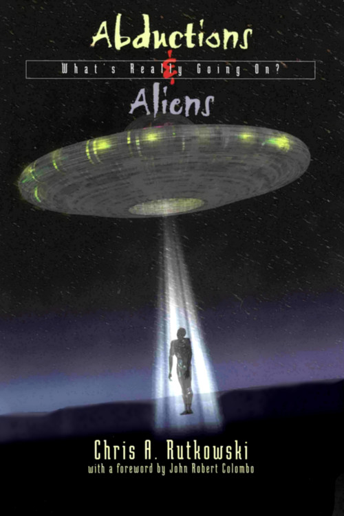 Abductions and Aliens (What's Really Going On) by Chris A. Rutkowski, 9780888822109