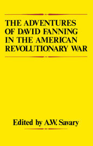 The Adventures Of David Fanning in the American Revolutionary War by A. W. Savary, 9780919614413
