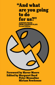 "And what are you going to do for us?" (Audition Pieces From Canadian Plays) by Margaret Bard, Peter Messaline, Miriam Newhouse, Mavor Moore, 9780889241442