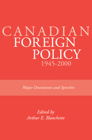 Canadian Foreign Policy: 1945-2000 (Major Documents and Speeches (Rideau Series #1)) by Arthur E. Blanchette, 9780919614895