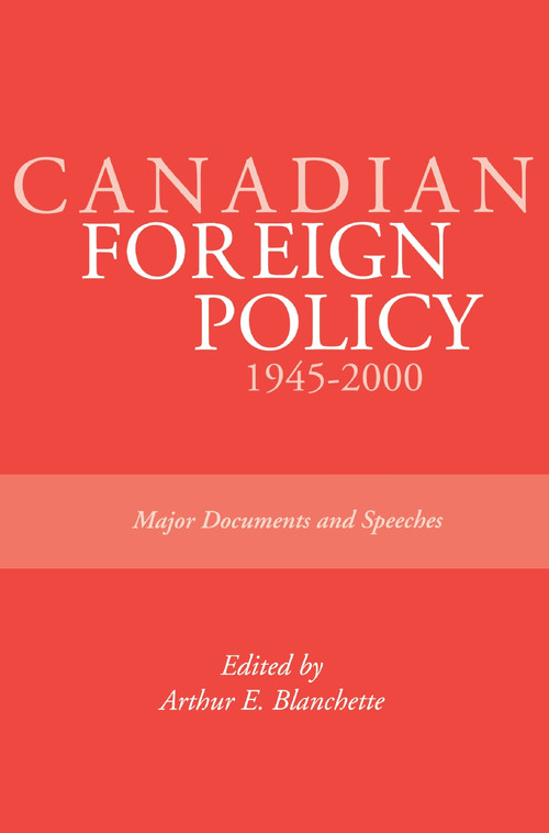 Canadian Foreign Policy: 1945-2000 (Major Documents and Speeches (Rideau Series #1)) by Arthur E. Blanchette, 9780919614895