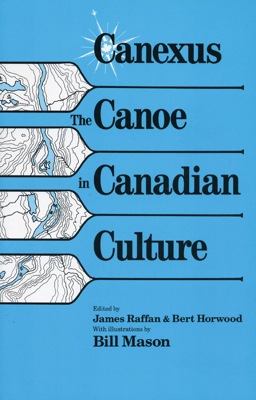 Canexus (The Canoe in Canadian Culture) by James Raffan, Bert Horwood, Bill Mason, 9780969078357