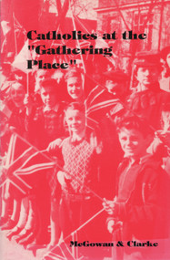 Catholics at the Gathering Place by Mark McGowan, 9780969229810