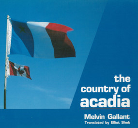 Country Of Acadia by Melvin Gallant, Elliot Shek, 9780889241862