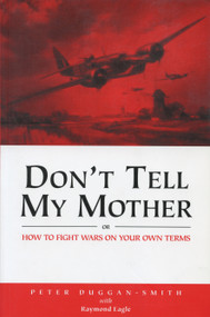 Don't Tell My Mother (How to Fight War on Your Own Terms) by Peter Duggan-Smith, Raymond Eagle, 9780919614758
