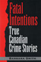 Fatal Intentions (True Canadian Crime Stories) by Barbara Smith, 9780888821676