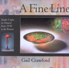 A Fine Line (Studio Crafts in Ontario from 1930 to the Present) by Gail Crawford, 9781550023039