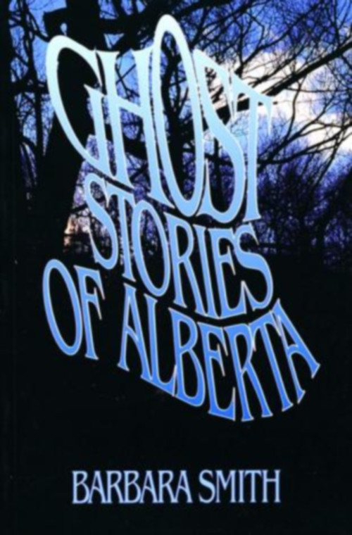 Ghost Stories of Alberta by Barbara Smith, 9780888821522