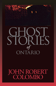Ghost Stories of Ontario by John Robert Colombo, 9780888821768