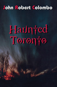 Haunted Toronto by John Robert Colombo, 9780888821850