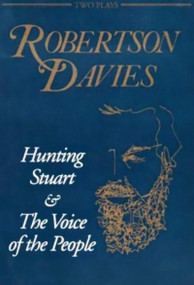 Hunting Stuart and The Voice of the People by Robertson Davies, 9780889242593