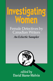 Investigating Women (Female Detectives by Canadian Writers: An Eclectic Sampler) by David Skene-Melvin, 9780889242692