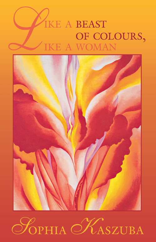 Like a Beast of Colours, Like a Woman by Sophia Kaszuba, 9780888783837