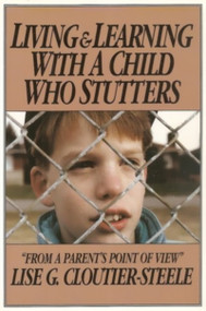 Living & Learning with a Child Who Stutters (From a Parent's Point of View) by Lise G. Cloutier-Steele, 9781550210941