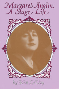Margaret Anglin (A Stage Life) by John Peter LeVay, 9780889242067