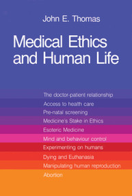 Medical Ethics and Human Life (Doctor, Patient and Family in the New Technology) by John E. Thomas, 9780888666246