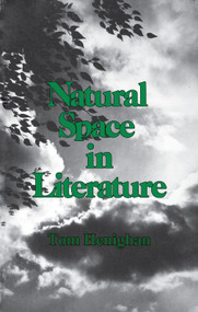 Natural Space In Literature (Imagination and Environment in Nineteenth and Twentieth Century Fiction and Poetry) by Tom Henighan, 9780919614444