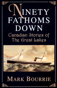Ninety Fathoms Down (Canadian Stories of the Great Lakes) by Mark Bourrie, 9780888821829