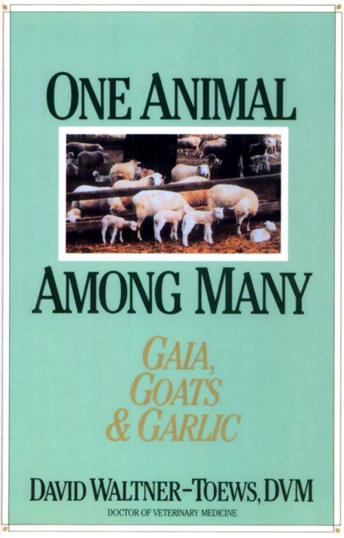 One Animal Among Many (Gaia, Goats & Garlic) by David Waltner-Toews, 9781550210675