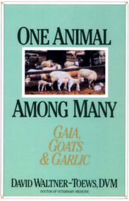 One Animal Among Many (Gaia, Goats & Garlic) by David Waltner-Toews, 9781550210675