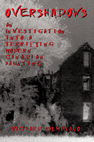 Overshadows (An Investigation into a Terrifying Modern Canadian Haunting) by Richard Palmisano, 9781550024739