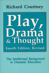 Play, Drama and Thought (The Intellectual Background to Dramatic Education) by Richard Courtney, 9780889242135