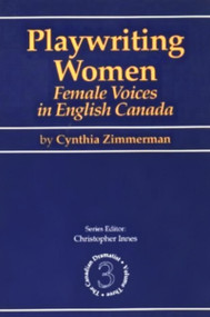 Playwriting Women (Female Voices in English Canada) by Cynthia Zimmerman, 9780889242586
