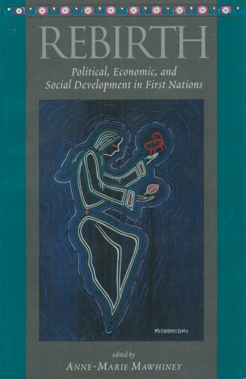 Rebirth (Political, Economic and Social Development in First Nations) by Anne-Marie Mawhiney, 9781550021943