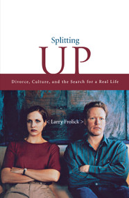 Splitting Up (Divorce, Culture, and the Search for a Real Life) by Larry Frolick, 9780888821980