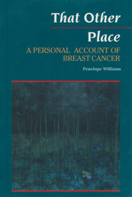 That Other Place (A Personal Account of Breast Cancer) by Penelope Williams, 9781550022032