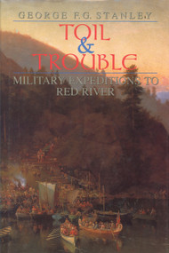 Toil and Trouble (Military expeditions to Red River) by George F.G. Stanley, 9781550020595