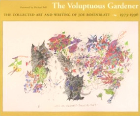 The Voluptuous Gardener (The Collected Art and Writing of Joe Rosenblatt, 1973-1996) by Michael Bell, Joe Rosenblatt, 9780888783714
