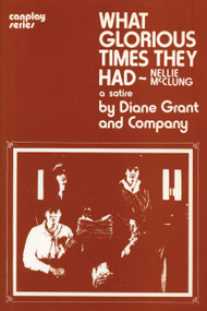 What Glorious Times They Had (Nellie McClung: A Satire) by Diane Grant, 9780889240483