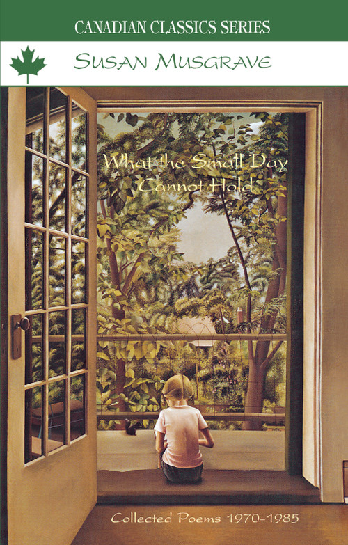 What the Small Day Cannot Hold by Susan Musgrave, 9780888784063