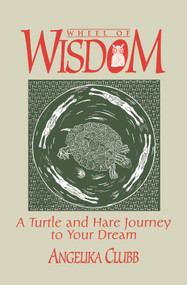 Wheel of Wisdom (A Turtle & Hare Journey to Your Dream) by Angela Clubb, 9781550210828