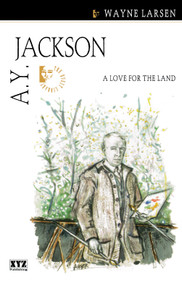 A.Y. Jackson (A Love for the Land) by Wayne Larsen, 9781894852067