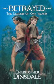 Betrayed (The Legend of Oak Island) by Christopher Dinsdale, 9781894917919