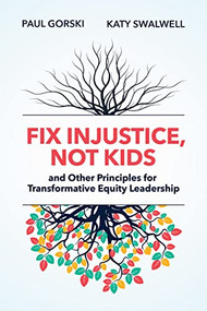 Fix Injustice, Not Kids and Other Principles for Transformative Equity Leadership by Paul Gorski, Katy Swalwell, 9781416631965