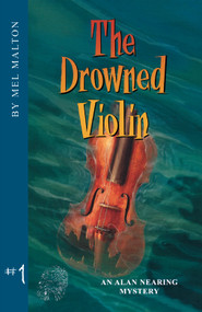 The Drowned Violin (An Alan Nearing Mystery) by H. Mel Malton, 9781894917230