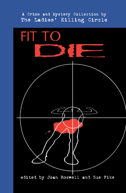 Fit to Die (A Ladies Killing Circle Anthology) by Joan Boswell, Sue Pike, 9780929141879