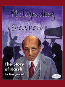 Photographing Greatness (The Story of Karsh) by lian goodall, 9781894917346