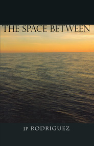 The Space Between by JP Rodriguez, 9781894917889