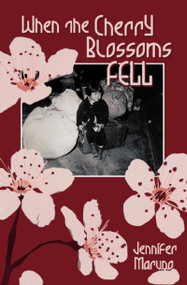 When the Cherry Blossoms Fell (A Cherry Blossom Book) by Jennifer Maruno, 9781894917834
