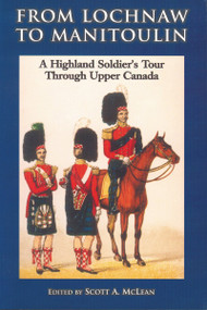 From Lochnaw to Manitoulin (A Highland Soldier's Tour Through Upper Canada) by Andrew Agnew, Scott A. McLean, 9781896219561