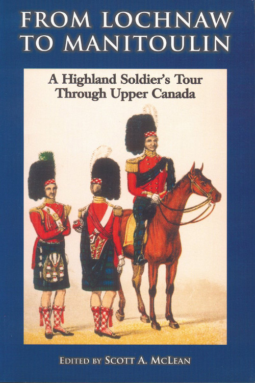 From Lochnaw to Manitoulin (A Highland Soldier's Tour Through Upper Canada) by Andrew Agnew, Scott A. McLean, 9781896219561