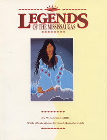 Legends of the Mississaugas by W. Gordon Mills, Saul Mamakeesick, 9780969572909