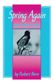 Spring Again (And Other Poems) by Robert W. Nero, 9781896219257
